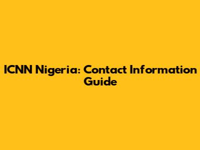 ICNN Nigeria: Contact Information Guide
