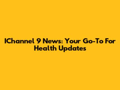 IChannel 9 News: Your Go-To For Health Updates
