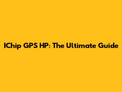 IChip GPS HP: The Ultimate Guide