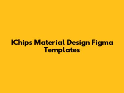 IChips Material Design Figma Templates