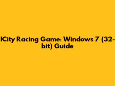 ICity Racing Game: Windows 7 (32-bit) Guide