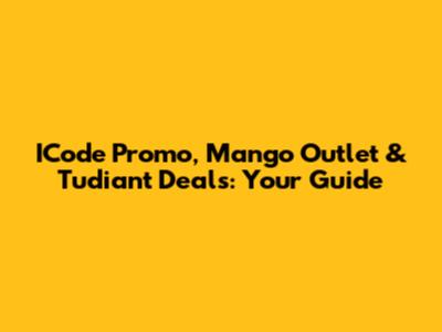 ICode Promo, Mango Outlet & Tudiant Deals: Your Guide