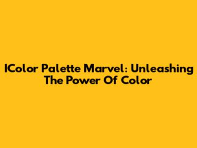 IColor Palette Marvel: Unleashing The Power Of Color