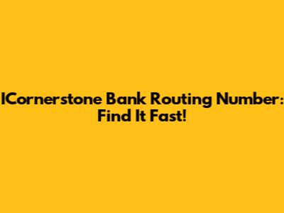 ICornerstone Bank Routing Number: Find It Fast!