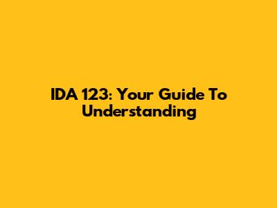 IDA 123: Your Guide To Understanding