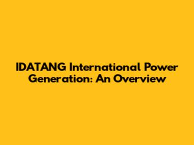 IDATANG International Power Generation: An Overview
