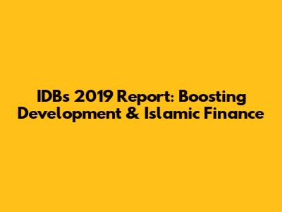 IDB's 2019 Report: Boosting Development & Islamic Finance