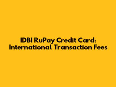 IDBI RuPay Credit Card: International Transaction Fees