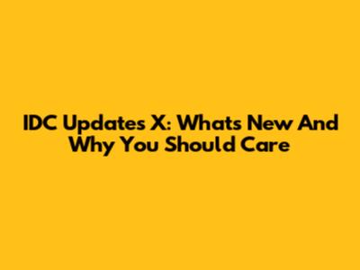 IDC Updates X: What's New And Why You Should Care