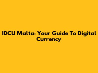 IDCU Malta: Your Guide To Digital Currency