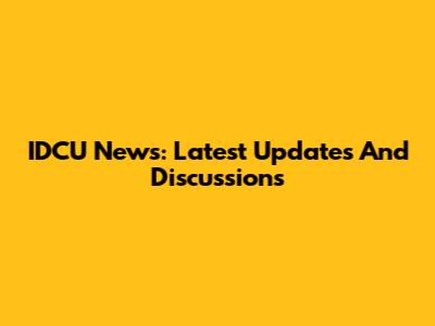 IDCU News: Latest Updates And Discussions