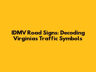 IDMV Road Signs: Decoding Virginia's Traffic Symbols