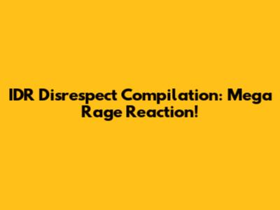 IDR Disrespect Compilation: Mega Rage Reaction!