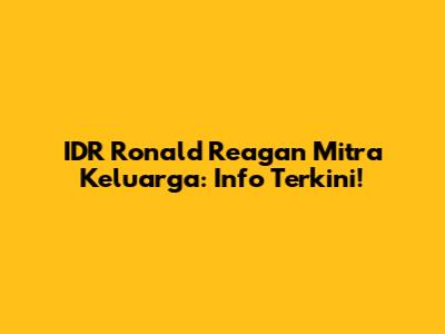 IDR Ronald Reagan Mitra Keluarga: Info Terkini!