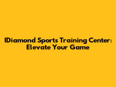 IDiamond Sports Training Center: Elevate Your Game