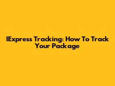 IExpress Tracking: How To Track Your Package