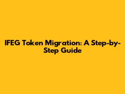 IFEG Token Migration: A Step-by-Step Guide