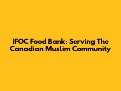 IFOC Food Bank: Serving The Canadian Muslim Community