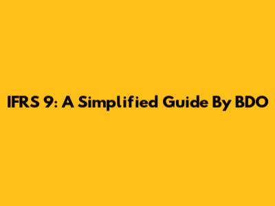 IFRS 9: A Simplified Guide By BDO
