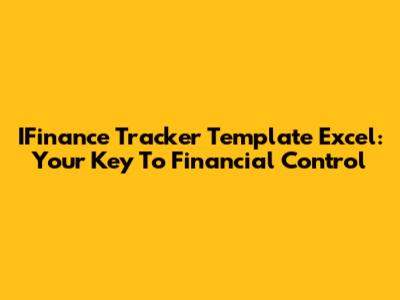 IFinance Tracker Template Excel: Your Key To Financial Control