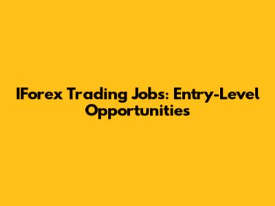 IForex Trading Jobs: Entry-Level Opportunities