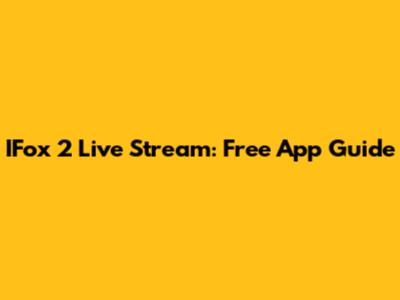 IFox 2 Live Stream: Free App Guide