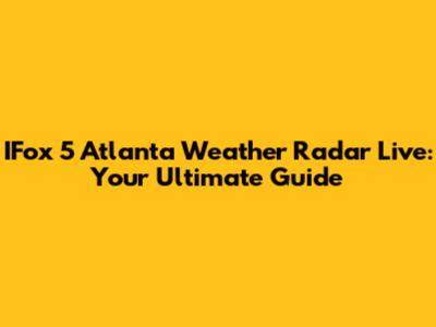 IFox 5 Atlanta Weather Radar Live: Your Ultimate Guide
