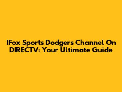 IFox Sports Dodgers Channel On DIRECTV: Your Ultimate Guide