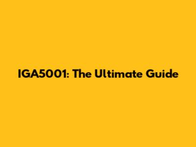 IGA5001: The Ultimate Guide