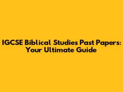 IGCSE Biblical Studies Past Papers: Your Ultimate Guide