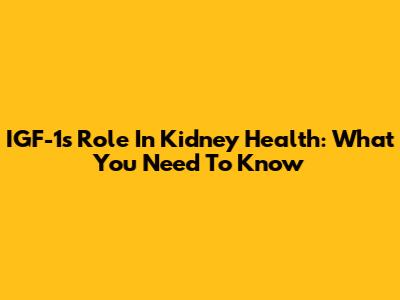 IGF-1's Role In Kidney Health: What You Need To Know