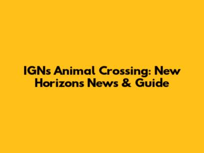 IGN's Animal Crossing: New Horizons News & Guide