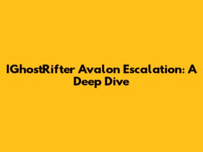 IGhostRifter Avalon Escalation: A Deep Dive
