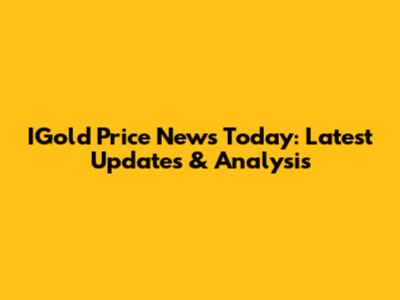 IGold Price News Today: Latest Updates & Analysis