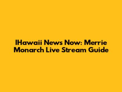 IHawaii News Now: Merrie Monarch Live Stream Guide