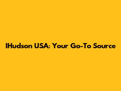 IHudson USA: Your Go-To Source