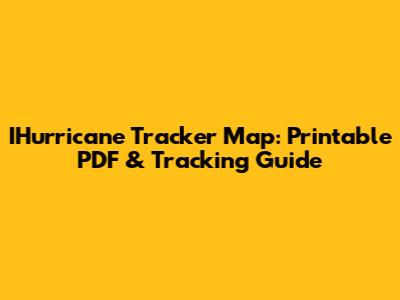 IHurricane Tracker Map: Printable PDF & Tracking Guide