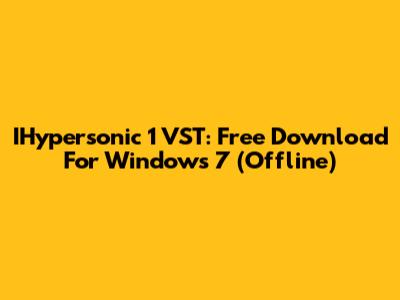 IHypersonic 1 VST: Free Download For Windows 7 (Offline)