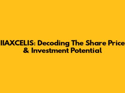 IIAXCELIS: Decoding The Share Price & Investment Potential