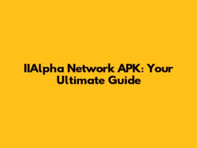 IIAlpha Network APK: Your Ultimate Guide