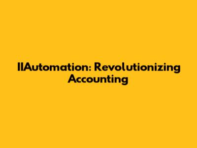 IIAutomation: Revolutionizing Accounting
