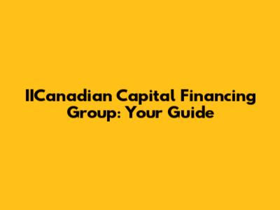 IICanadian Capital Financing Group: Your Guide