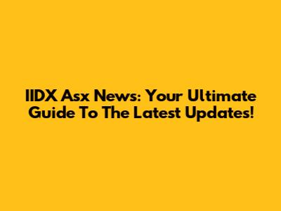 IIDX Asx News: Your Ultimate Guide To The Latest Updates!