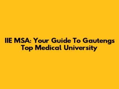 IIE MSA: Your Guide To Gauteng's Top Medical University