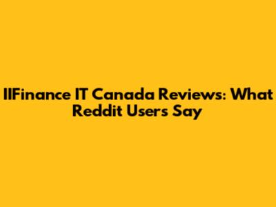 IIFinance IT Canada Reviews: What Reddit Users Say