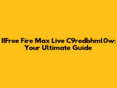 IIFree Fire Max Live C9redbhml0w: Your Ultimate Guide