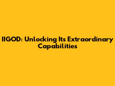 IIGOD: Unlocking Its Extraordinary Capabilities