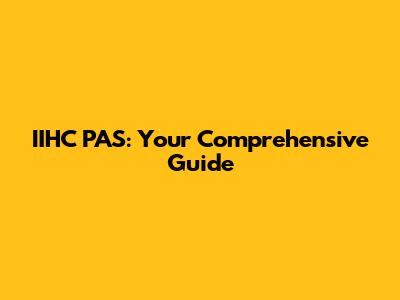 IIHC PAS: Your Comprehensive Guide