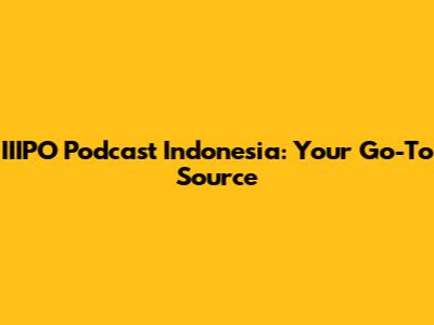 IIIPO Podcast Indonesia: Your Go-To Source