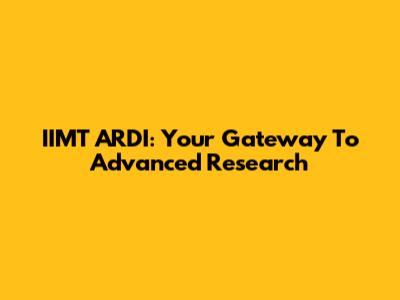 IIMT ARDI: Your Gateway To Advanced Research